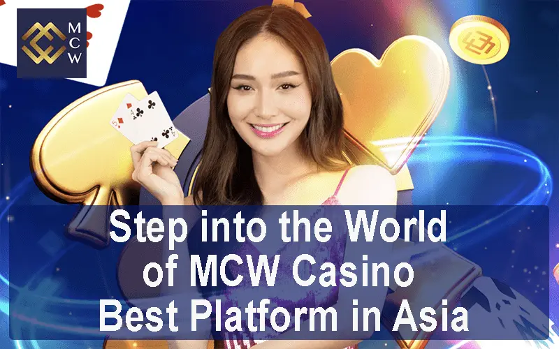Tại sao nên chọn MCW Casino Asia?